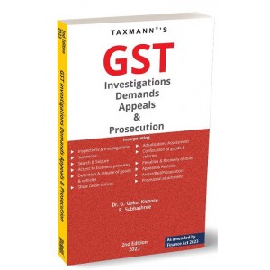 Taxmann's GST Investigations Demands Appeals & Prosecution by Dr. G. Gokul Kishore, R. Subhashree [Edn. 2023]